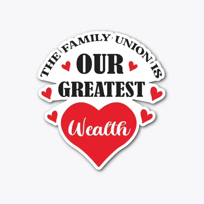 THE FAMILY UNION IS OUR GREATEST WEALTH