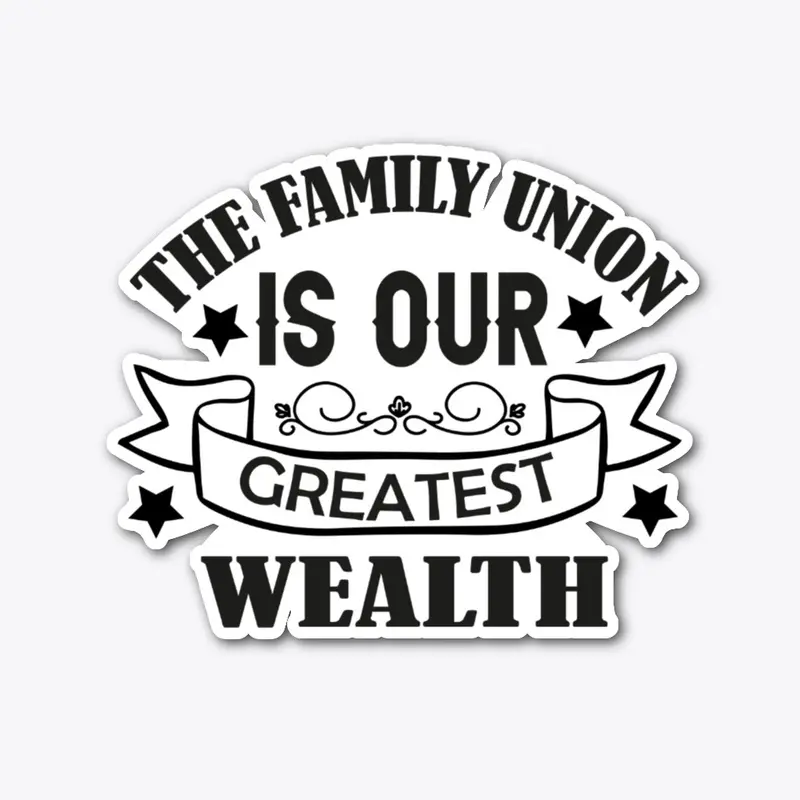 The family union is our greatest wealth