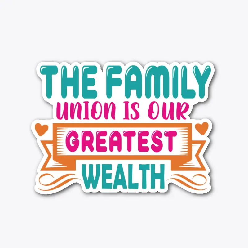 The family union is our greatest wealth