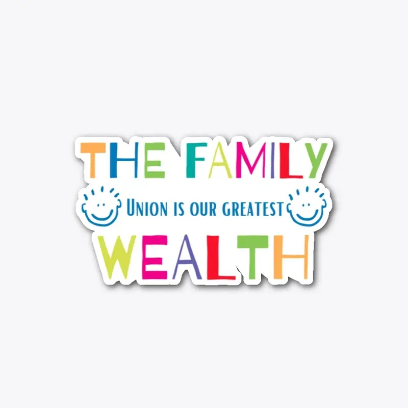 The family union is our greatest wealth